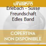 Erlebach - Susse Freundschaft Edles Band