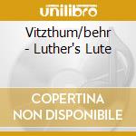Vitzthum/behr - Luther's Lute cd
