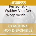 Per Sonat - Walther Von Der Wogelweide: Lieder Von Macht U cd