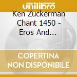 Ken Zuckerman Chant 1450 - Eros And Thanatos cd