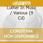 Luther In Music / Various (9 Cd) cd musicale