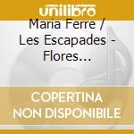 Maria Ferre / Les Escapades - Flores Espanolas cd