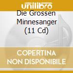 Die Grossen Minnesanger (11 Cd) cd musicale