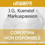 J.G. Kuenstel - Markuspassion cd musicale di Kuenstel, J. G.