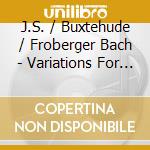 J.S. / Buxtehude / Froberger Bach - Variations For Guitar cd musicale