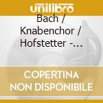 Bach / Knabenchor / Hofstetter - Motets cd musicale
