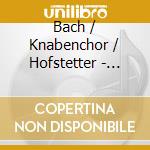 Bach / Knabenchor / Hofstetter - Motets cd