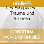 Les Escapades - Traume Und Visionen cd