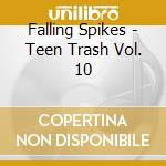 Falling Spikes - Teen Trash Vol. 10 cd