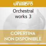 Orchestral works 3 cd