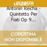 Antonin Reicha - Quintetto Per Fiati Op 9 N.16 cd musicale di Reinecke carl h.c.