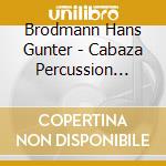 Brodmann Hans Gunter - Cabaza Percussion Quartet cd