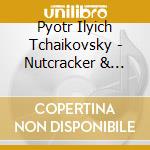 Pyotr Ilyich Tchaikovsky - Nutcracker & Swan Lake Suites cd musicale di Pyotr Ilyich Tchaikovsky