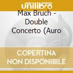 Max Bruch - Double Concerto (Auro cd musicale di Max Bruch