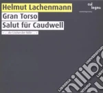 Helmut Lachenmann - Gran Torso / Salut Fur Caudwell cd