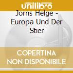 Jorns Helge - Europa Und Der Stier cd musicale di Jorns Helge