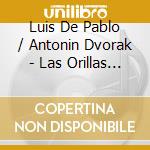 Luis De Pablo / Antonin Dvorak - Las Orillas / Symphony No. 8 cd