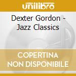 Dexter Gordon - Jazz Classics cd musicale di Dexter Gordon