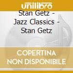 Stan Getz - Jazz Classics - Stan Getz cd