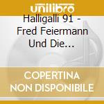 Halligalli 91 - Fred Feiermann Und Die Partyl?Wen cd musicale di Halligalli 91