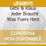 Gitte & Klaus - Jeder Braucht Was Fuers Herz cd