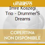 Imre Koszegi Trio - Drummer'S Dreams cd