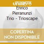 Enrico Pieranunzi Trio - Trioscape cd musicale di PIERANUNZI ENRICO