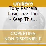 Tony Pancella Basic Jazz Trio - Keep This In Mind cd