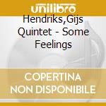 Hendriks,Gijs Quintet - Some Feelings cd musicale di Hendriks,Gijs Quintet