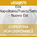 Eos (Napolitano/Fusco/Satta) - Nuovo Est cd musicale di EOS (NAPOLITANO/FUSC