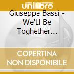 Giuseppe Bassi - We'Ll Be Toghether Again cd