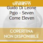Guido Di Leone Pgjo - Seven Come Eleven cd