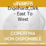 Engelhardt,Dirk - East To West