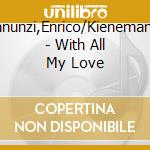 Pieranunzi,Enrico/Kieneman,Joe - With All My Love cd musicale di Pieranunzi,Enrico/Kieneman,Joe