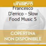 Francesco D'errico - Slow Food Music 5 cd