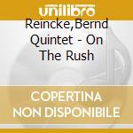 Reincke,Bernd Quintet - On The Rush cd