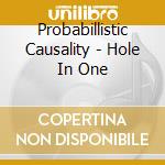 Probabillistic Causality - Hole In One cd