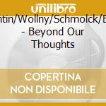 Salentin/Wollny/Schmolck/Elgart - Beyond Our Thoughts cd musicale di Salentin/Wollny/Schmolck/Elgart