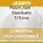 Mayer,Axel - Eisenbahn Tr?Ume cd