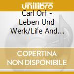 Carl Orf - Leben Und Werk/Life And Work cd musicale di Carl Orf
