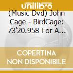 (Music Dvd) John Cage - BirdCage: 73'20.958 For A Composer cd