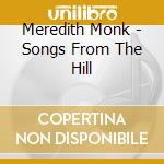 Meredith Monk - Songs From The Hill cd musicale di Meredith Monk