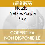 Netzle - Netzle:Purple Sky cd musicale di Netzle
