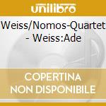 Weiss/Nomos-Quartet - Weiss:Ade cd musicale di Weiss/Nomos