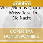 Weiss/Nomos-Quartet - Weiss:Reise In Die Nacht cd