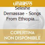 Seleshe Demassae - Songs From Ethiopia Today cd