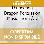 Thundering Dragon-Percussion Music From / Various cd