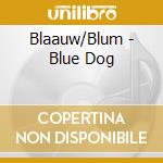 Blaauw/Blum - Blue Dog cd
