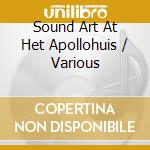 Sound Art At Het Apollohuis / Various cd