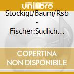 Stockigt/Baum/Rsb - Fischer:Sudlich Der Alpen cd